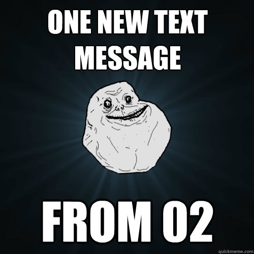 One New Text Message From 02  Forever Alone