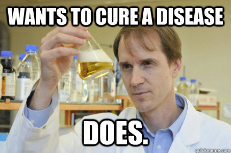 Wants to cure a disease does.  Good Guy Scientist
