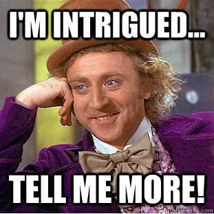 i'm intrigued... tell me more!  Creepy Wonka