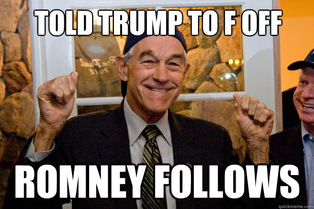 told trump to f off Romney follows - told trump to f off Romney follows  Ron Paul Swag