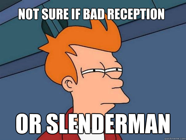 Not sure if bad reception or slenderman  Futurama Fry