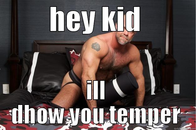 HEY KID ILL DHOW YOU TEMPER Gorilla Man
