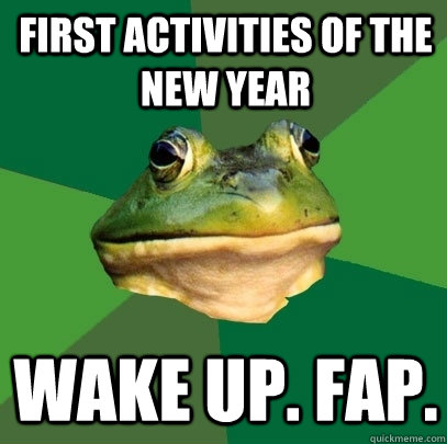 First activities of the new year Wake up. fap.   Foul Bachelor Frog