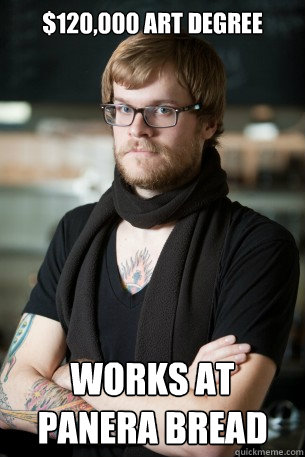 $120,000 art degree Works at Panera Bread - $120,000 art degree Works at Panera Bread  Hipster Barista