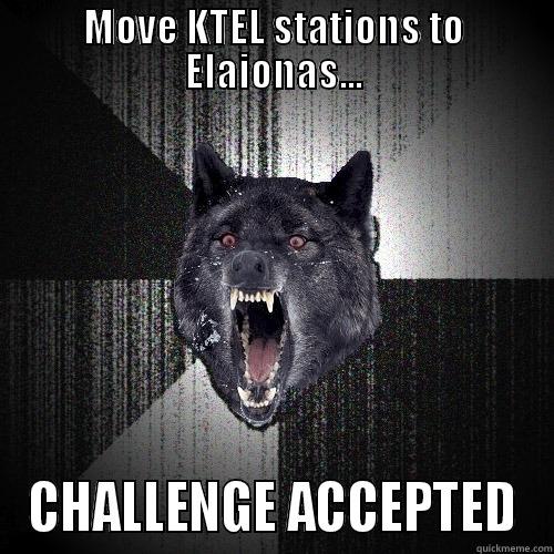 MOVE KTEL STATIONS TO ELAIONAS... CHALLENGE ACCEPTED Insanity Wolf