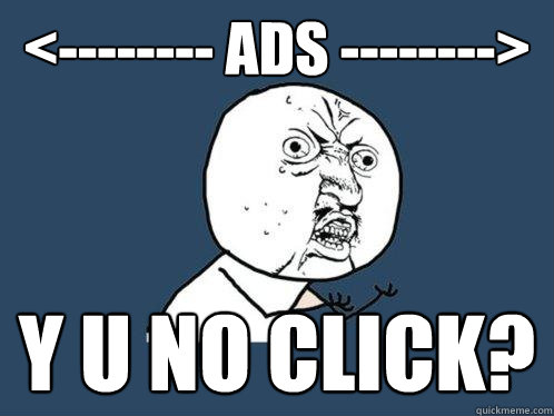 <-------- ADS --------> y u no click?  Y U No