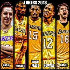 Lakers 2013 NASH Bryant Wold
peace Howard Gasol  