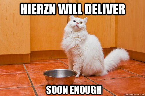 HIERZN WILL DELIVER SOON ENOUGH  OP will surely deliver