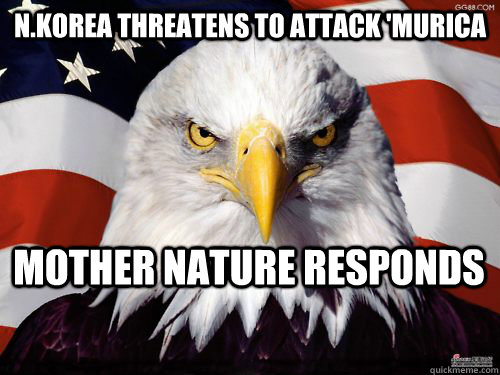 N.Korea Threatens to attack 'Murica Mother nature responds  