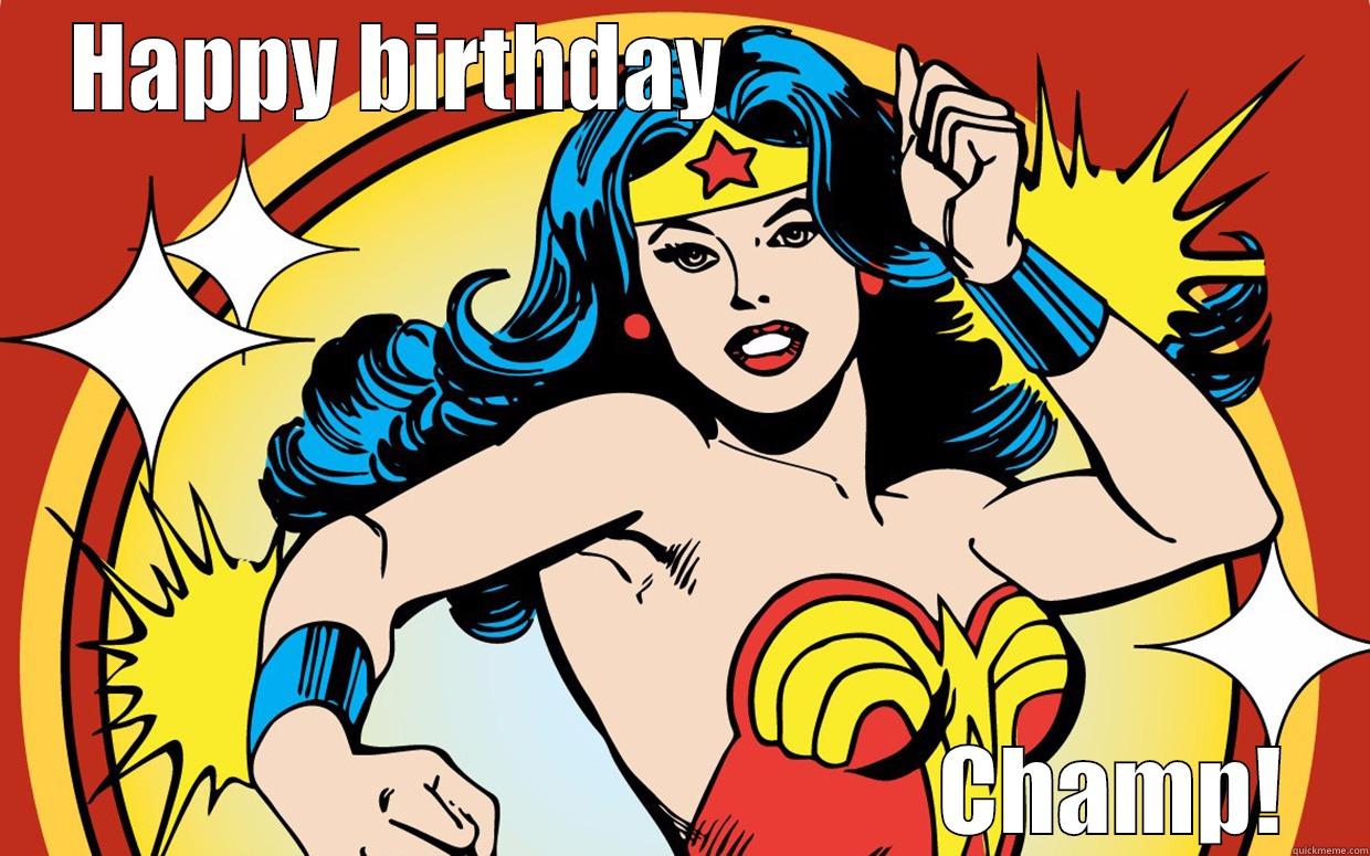 HAPPY BIRTHDAY                                                                            CHAMP! Misc