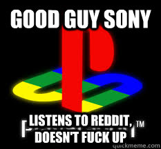 Good Guy Sony Listens to Reddit, doesn't fuck up - Good Guy Sony Listens to Reddit, doesn't fuck up  Good Guy Sony