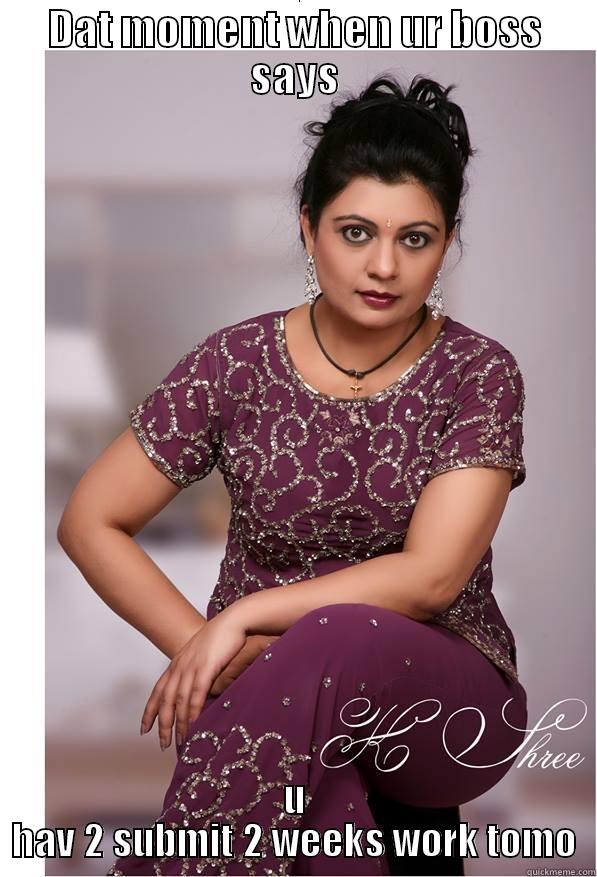 DAT MOMENT WHEN UR BOSS SAYS U HAV 2 SUBMIT 2 WEEKS WORK TOMO Misc