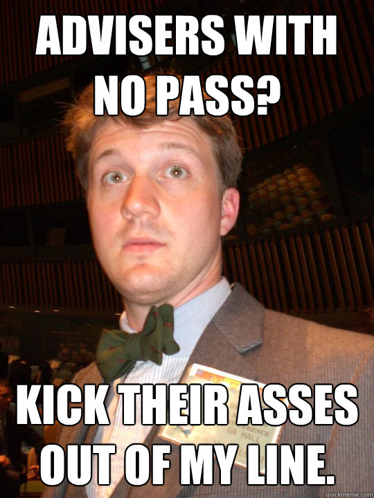 Advisers with no pass? Kick their asses out of my line.  