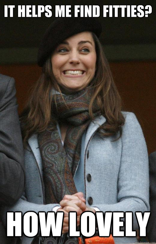 it helps me find fitties? how lovely  Kate Middleton