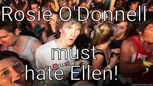 ROSIE O'DONNELL  MUST HATE ELLEN!  Sudden Clarity Clarence