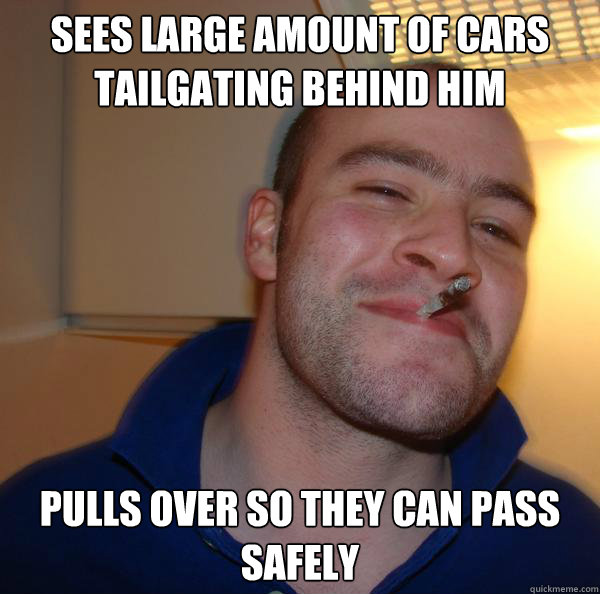 Sees large amount of cars tailgating behind him Pulls over so they can pass safely - Sees large amount of cars tailgating behind him Pulls over so they can pass safely  Misc