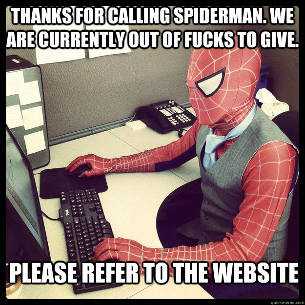 Thanks for calling Spiderman. we are currently out of fucks to give. please refer to the website - Thanks for calling Spiderman. we are currently out of fucks to give. please refer to the website  Business Spiderman