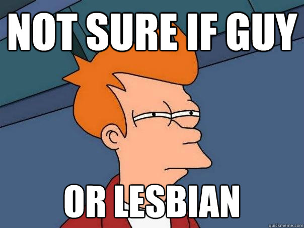 Not sure if guy Or lesbian  Futurama Fry