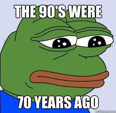 The 90's were 70 years ago  