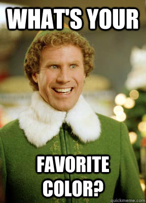 What's your favorite color? - What's your favorite color?  Buddy the Elf