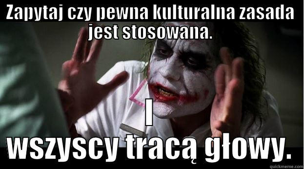 ZAPYTAJ CZY PEWNA KULTURALNA ZASADA JEST STOSOWANA. I WSZYSCY TRACĄ GŁOWY. Joker Mind Loss