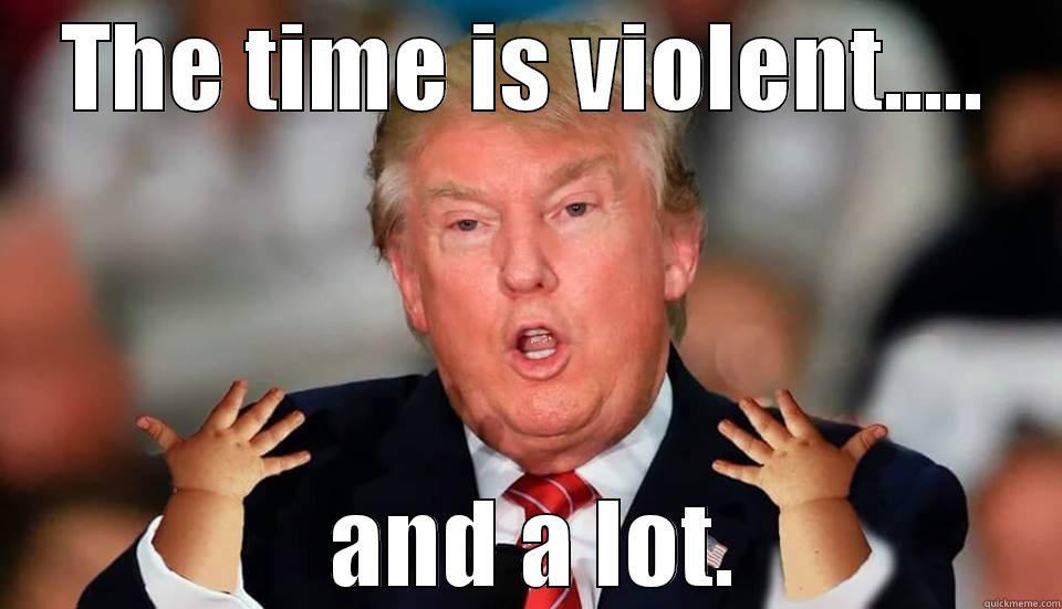 THE TIME IS VIOLENT.....  AND A LOT. Misc