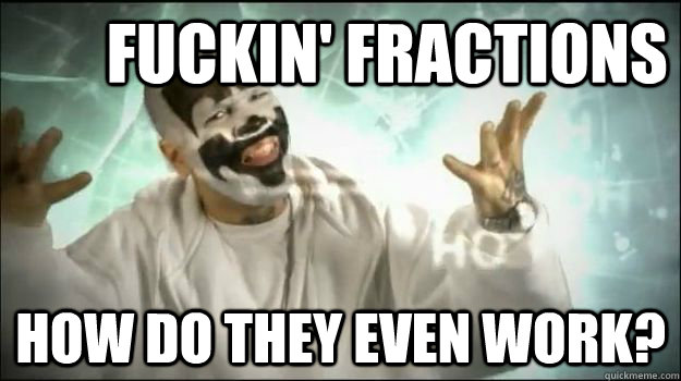 Fuckin' fractions how do they even work?  ICP women