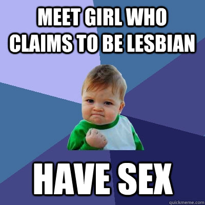 meet girl who claims to be lesbian have sex  Success Kid