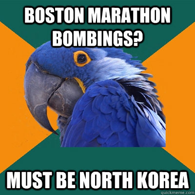 Boston Marathon bombings? Must be north korea  Paranoid Parrot