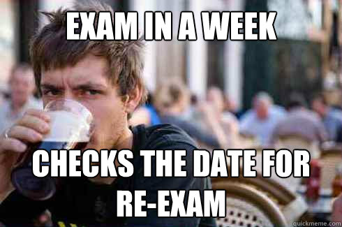 exam in a week checks the date for re-exam  Lazy College Senior