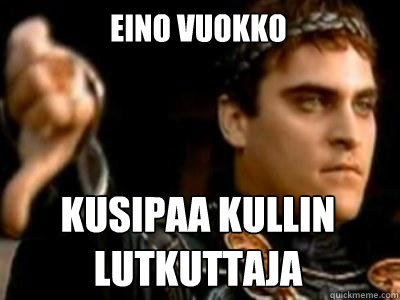 Eino Vuokko Kusipaa kullin lutkuttaja  Downvoting Roman