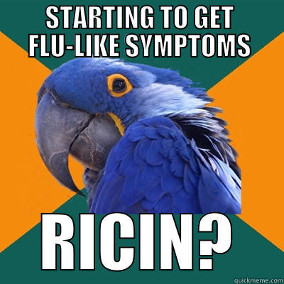 Must be Ricin - STARTING TO GET FLU-LIKE SYMPTOMS RICIN? Paranoid Parrot