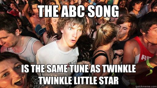 the abc song is the same tune as twinkle twinkle little star  Sudden Clarity Clarence