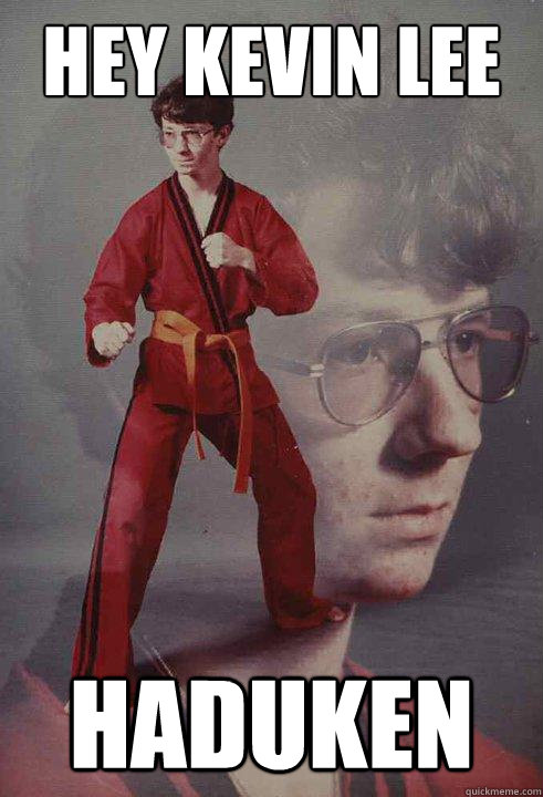 Hey Kevin Lee Haduken  Karate Kyle