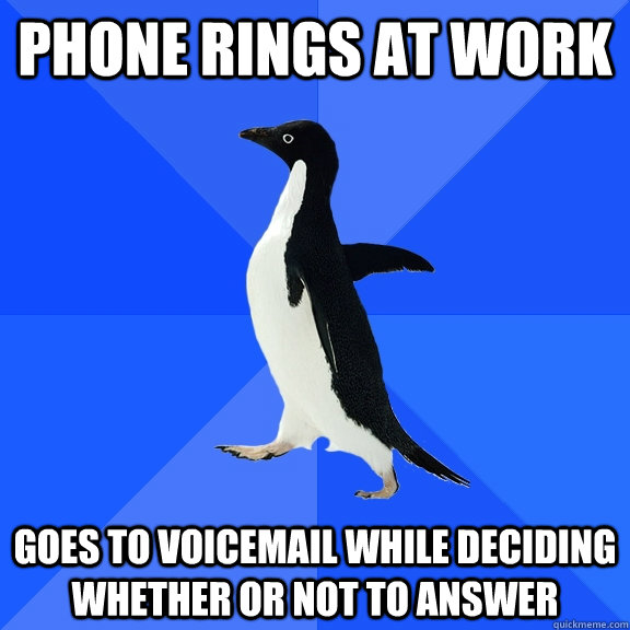 Phone rings at work goes to voicemail while deciding whether or not to answer  Socially Awkward Penguin