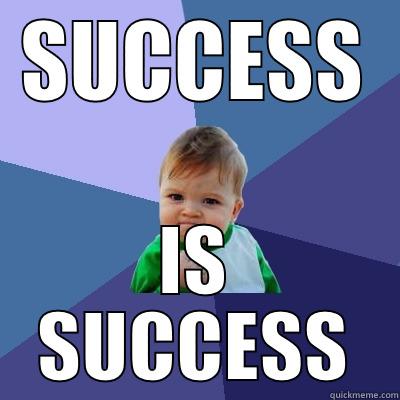 SUCCESS IS SUCCESS Success Kid
