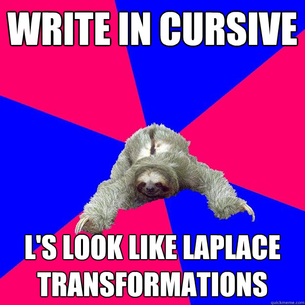 Write in cursive L's look like Laplace Transformations - Write in cursive L's look like Laplace Transformations  Math Major Sloth