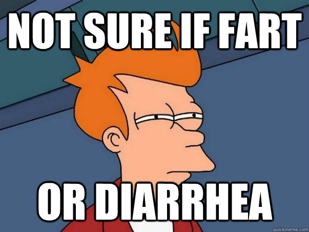not sure if fart or diarrhea  