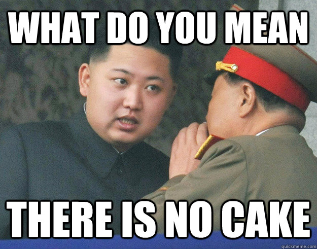What do you mean there is no cake  Hungry Kim Jong Un