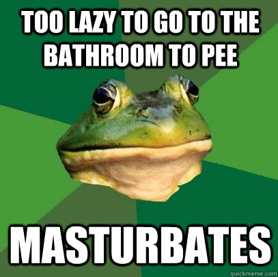 Too Lazy to go to the bathroom to pee masturbates  Foul Bachelor Frog
