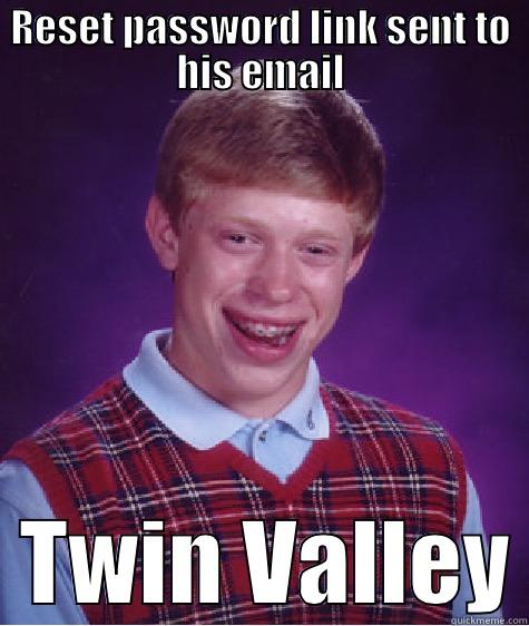 RESET PASSWORD LINK SENT TO HIS EMAIL   TWIN VALLEY Bad Luck Brian