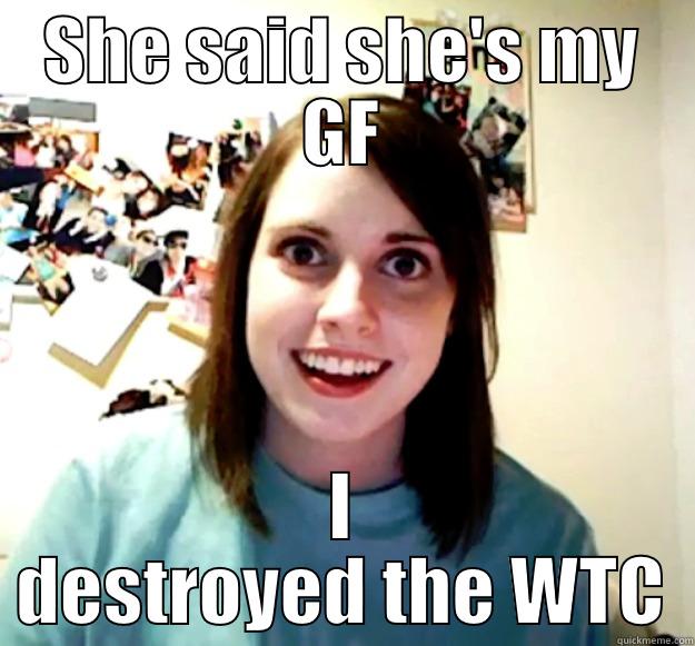 GF's look - SHE SAID SHE'S MY GF I DESTROYED THE WTC Overly Attached Girlfriend