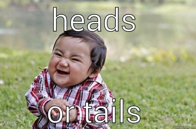 heads or tails - HEADS OR TAILS Evil Toddler