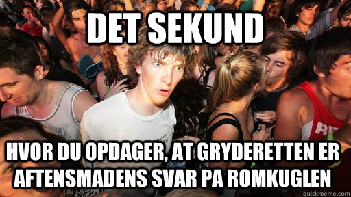 Det sekund Hvor du opdager, at gryderetten er aftensmadens svar pa romkuglen   Sudden Clarity Clarence