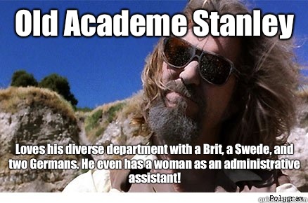 Old Academe Stanley Loves his diverse department with a Brit, a Swede, and two Germans. He even has a woman as an administrative assistant!   Old Academe Stanley