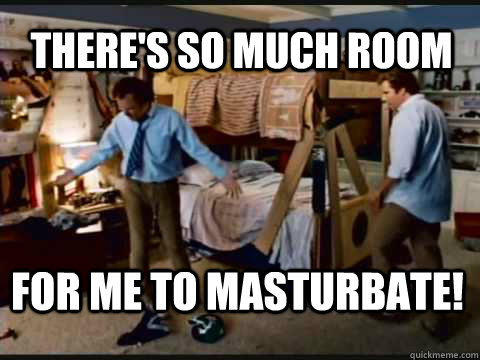There's so much room for me to masturbate!  Step Brothers Bunk Beds