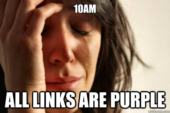 10am all links are purple  First World Problems