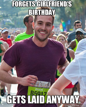 Forgets girlfriend's birthday gets laid anyway  Ridiculously photogenic guy