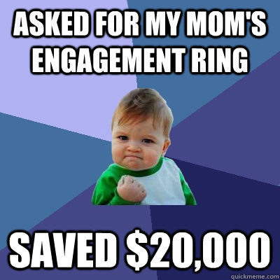 asked for my mom's engagement ring saved $20,000  Success Kid