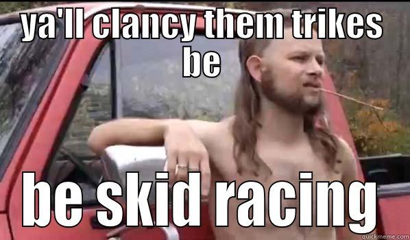 YA'LL CLANCY THEM TRIKES BE BE SKID RACING Almost Politically Correct Redneck